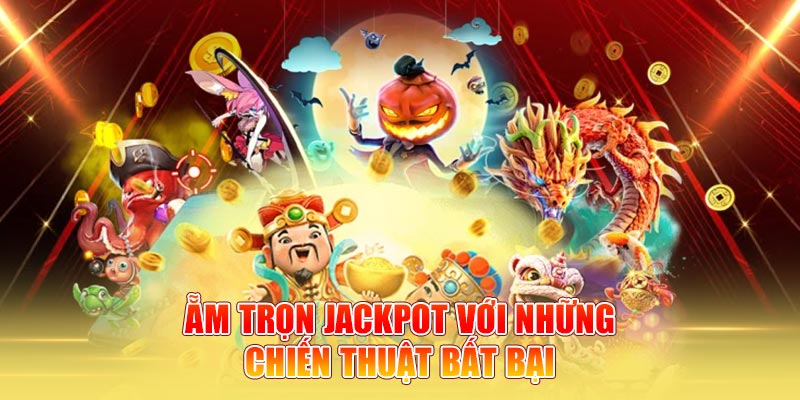 Ẵm trọn jackpot với những chiến thuật bất bại