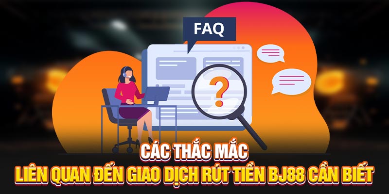 Rút tiền BJ88 với một vài thắc mắc liên quan cần biết