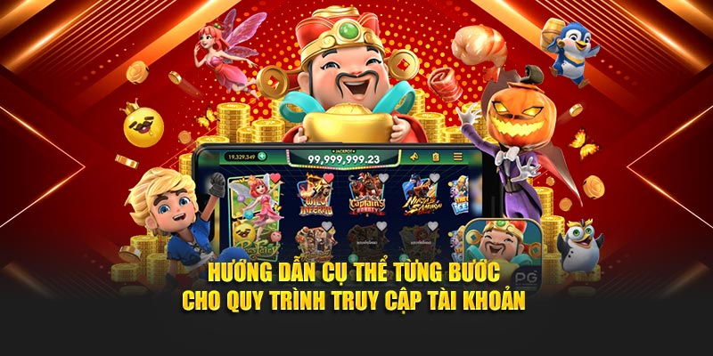 Hướng dẫn cụ thêr từng bước cho quy trình truy cập tài khoản