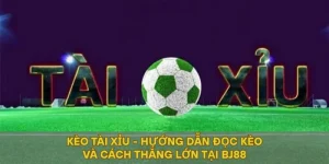 Kèo Tài Xỉu - Hướng Dẫn Đọc Kèo Và Cách Thắng Lớn Tại BJ88