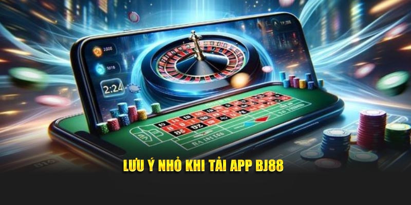 Lưu ý nhỏ khi tải app BJ88