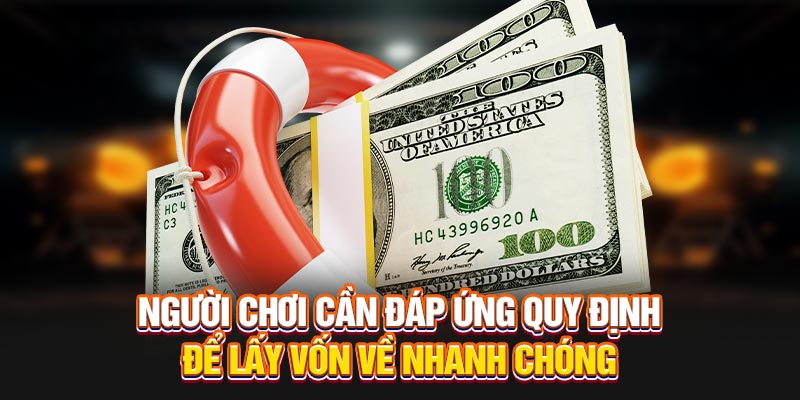 Người chơi cần đáp ứng quy định để lấy vốn về nhanh chóng