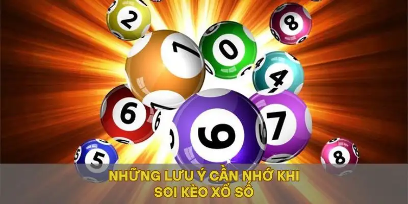 Những lưu ý cần nhớ khi soi kèo xổ số