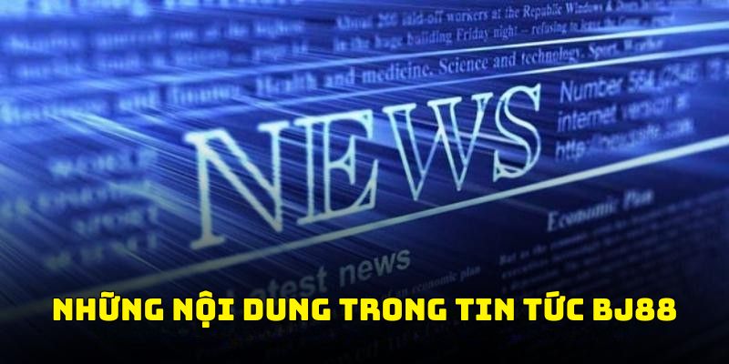 Những chuyên mục nội dung có trong tin tức BJ88