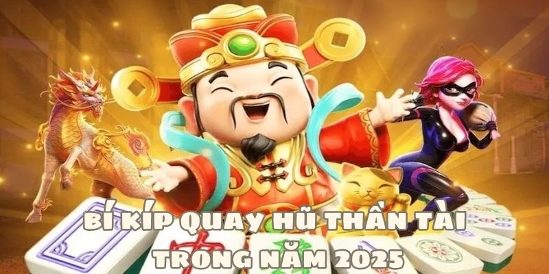Bí kíp trở thành cao thủ quay hũ thần tài
