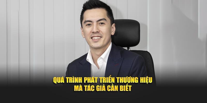 Quá trình phát triển thương hiệu mà tác giả cần biết