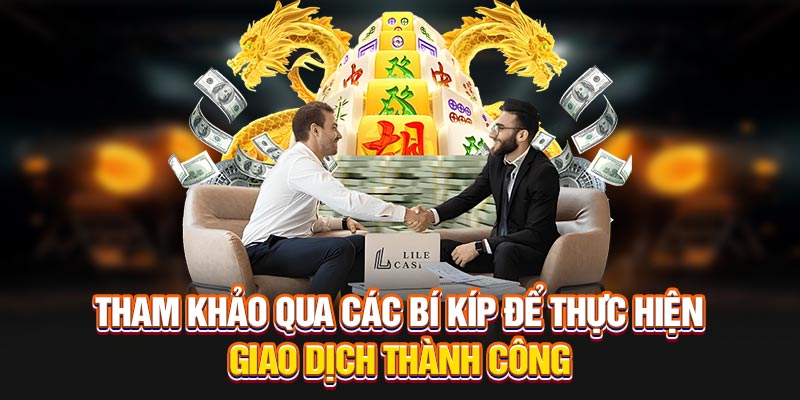 Tham khảo qua các bí kíp để giao dịch được hoàn tất suôn sẻ