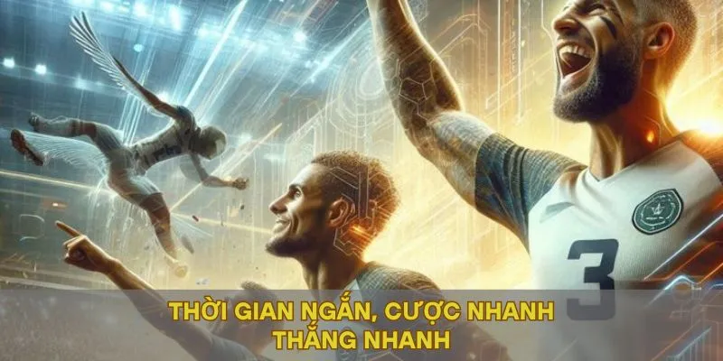 Thời gian ngắn, cược nhanh thắng nhanh