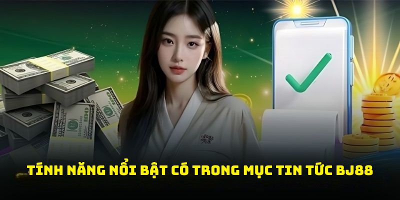Những tính năng nổi bật có trong mục tin tức BJ88