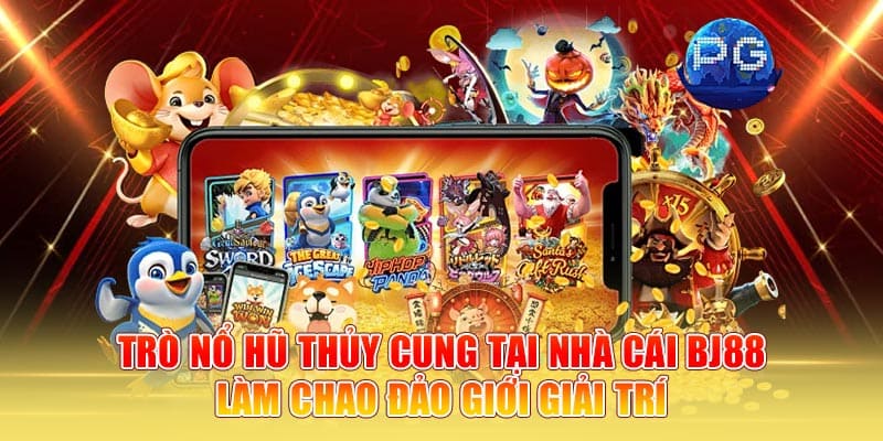 Trò nổ hũ thủy cung tại nhà cái BJ88 làm chao đảo giới giải trí