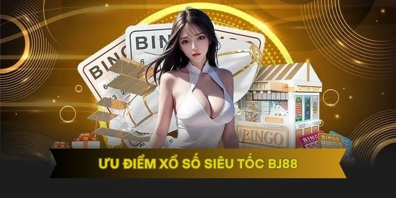 Ưu điểm xổ số siêu tốc BJ88