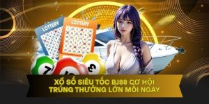 Xổ Số Siêu Tốc BJ88 - Cơ Hội Trúng Thưởng Lớn Mỗi Ngày