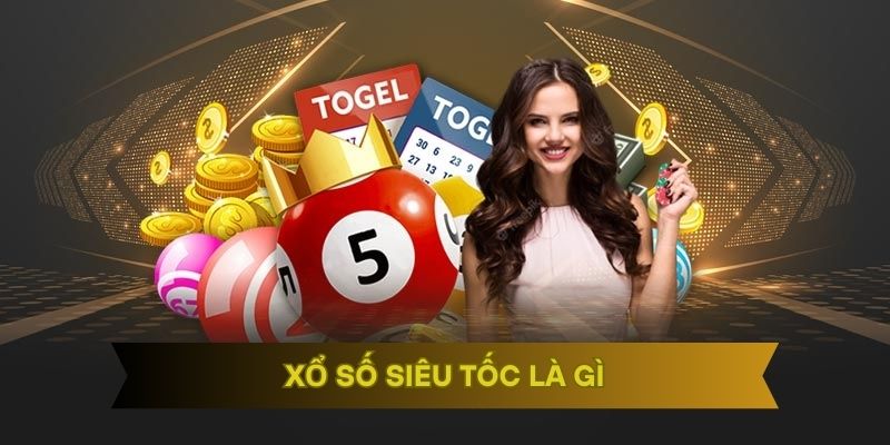 Xổ số siêu tốc là gì
